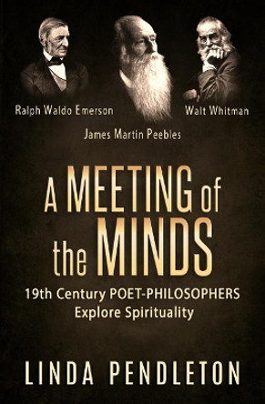 A Meeting of the Minds: 19th Century Poet-Philosophers Explore Spirituality by Linda Pendleton 9781075294891