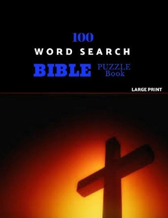 100 Word Search Bible Puzzle Book Large Print: Brain Challenging Bible Puzzles For Hours Of Fun by Chezib Puzzles 9781075690600
