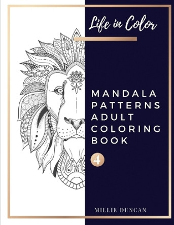MANDALA PATTERNS ADULT COLORING BOOK (Book 4): Mandala Patterns Coloring Book for Adults - 40+ Premium Coloring Patterns (Life in Color Series) by Millie Duncan 9781076124630
