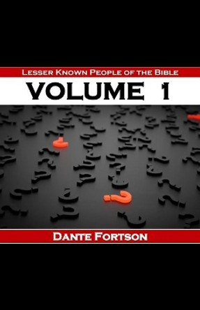 Lesser Known People of The Bible: Volume 1 by Dante Fortson 9781076431912