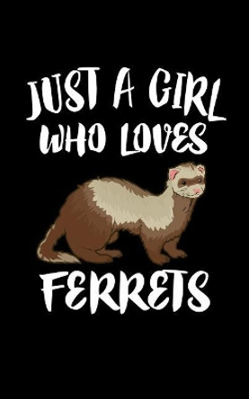 Just A Girl Who Loves Ferrets: Animal Nature Collection by Marko Marcus 9781077117792