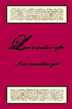 Lover is Sunshine Coffee - I am moonshine girl by Rebecca Anne Banks 9781074649623