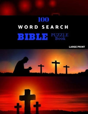 100 Word Search Bible Puzzle Book Large Print: Brain Challenging Bible Puzzles For Hours Of Fun by Chezib Puzzles 9781074702328