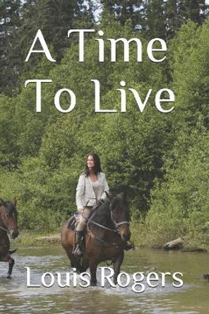 A Time To Live by Louis Rogers 9781075010484
