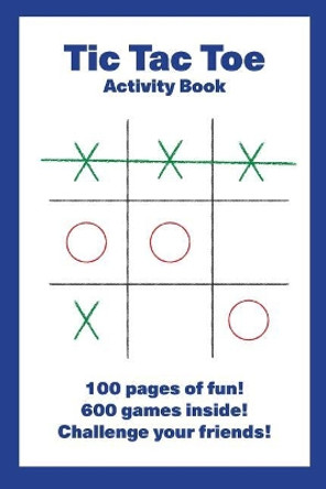 Tic Tac Toe Activity Book: 100 pages of fun! 600 games inside! Challenge your friends! by McCormick 9781075468179