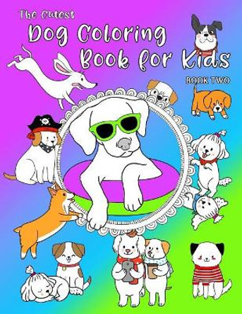 The Cutest Dog Coloring Book For Kids: Adorable Pups To Color For Dog Lovers. 40 Unique Designs. Book 2 by Paper Pony Coloring 9781075693083