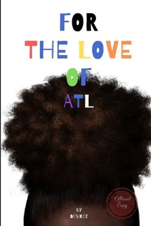 For the Love of ATL: Complete series by Desiree 9781075824852