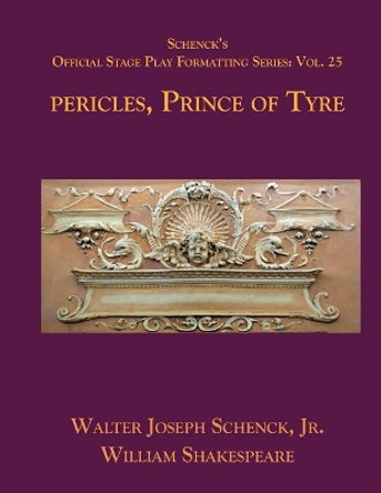 Schenck's Official Stage Play Formatting Series: Vol. 25 - Pericles, Prince of Tyre by William Shakespeare 9781075828096