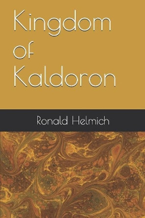 Kingdom of Kaldoron by Ronald Erwin Helmich Jr 9781077094734