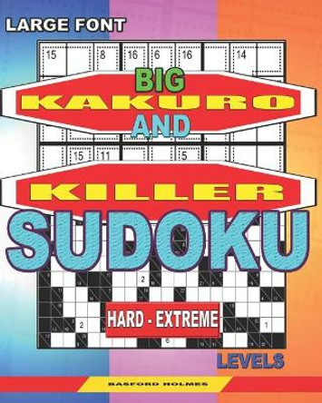 Large font. Big Kakuro and Killer Sudoku hard - extreme levels. by Basford Holmes 9781077453821