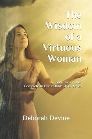 The Wisdom of a Virtuous Woman by Deborah Devine 9781077462694