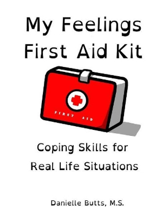 My Feelings First Aid Kit: Coping Skills for Real Life Situations by Danielle Butts M S 9781077036314
