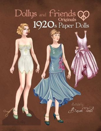 Dollys and Friends Originals 1920s Paper Dolls: Roaring Twenties Vintage Fashion Paper Doll Collection by Basak Tinli 9781077603127