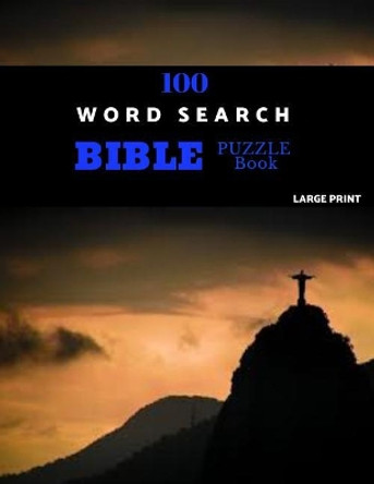 100 Word Search Bible Puzzle Book Large Print: Brain Challenging Bible Puzzles For Hours Of Fun by Chezib Puzzles 9781077836815