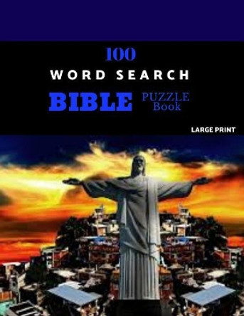 100 Word Search Bible Puzzle Book Large Print: Brain Challenging Bible Puzzles For Hours Of Fun by Absalom Puzzles 9781077853102