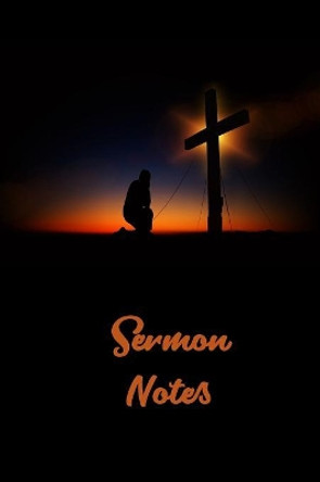 Sermon Notes: Page 6 x 9 With 120 Pages, A Christian Workbook, White Paper, Matte Finished Soft Cover. by Christian Journals 9781078115674