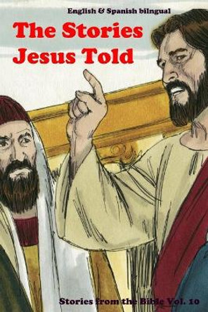 The Stories Jesus Told: Stories From the Bible: English and Spanish Bilingual by John C Rigdon 9781079176568