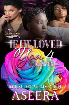 If He Loved You 4: Becoming Tina by Author Aseera 9781079362763
