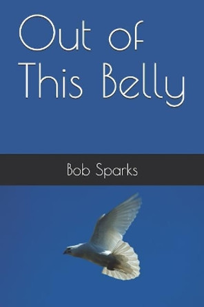 Out of This Belly by Bob Sparks 9781078370202