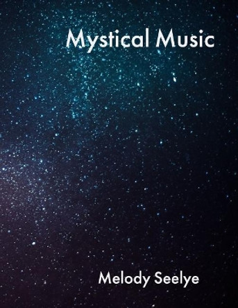 Mystical Music by Melody Seelye 9781078432948