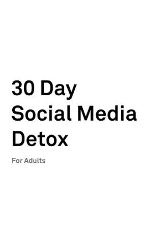 30 Day Social Media Detox: For Adults: Take A 30-day Break From Social Media to Improve Your life, Family, & Business. by David Iskander 9781078478069