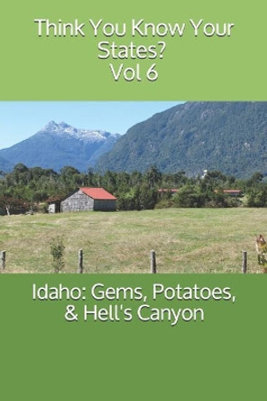 Idaho: Gems, Potatoes, & Hell's Canyon by Chelsea Falin 9781078480192