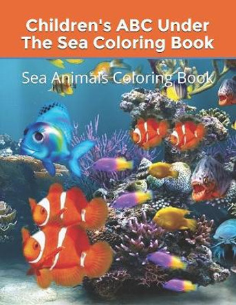 Children's ABC Under The Sea Coloring Book: Sea Animals Coloring Book by Christine Thomas 9781080236190