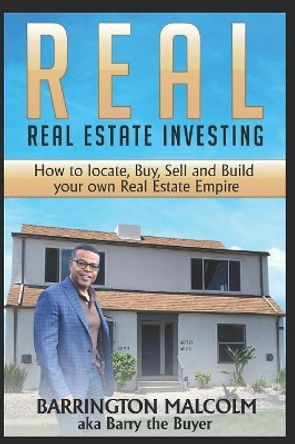 Real: Real Estate Investing: How to Locate, Buy, Sell, and Build Your Own Real Estate Empire by Barrington Malcolm 9781080238514