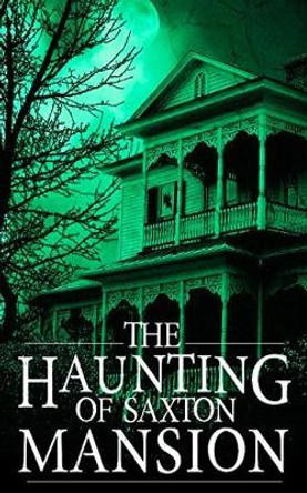 The Haunting of Saxton Mansion by Roger Hayden 9781080988907