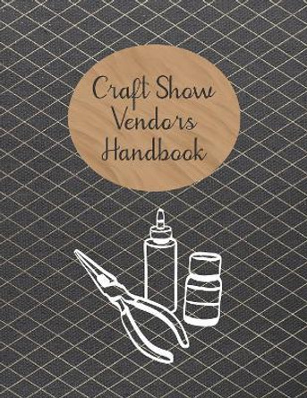 Craft Show Vendors Handbook: Organize and Track Inventory, Travel Expenses, Booth Design and More by Rainbow Cloud Press 9781082047916