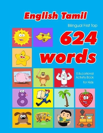 English - Tamil Bilingual First Top 624 Words Educational Activity Book for Kids: Easy vocabulary learning flashcards best for infants babies toddlers boys girls and beginners by Penny Owens 9781081289614