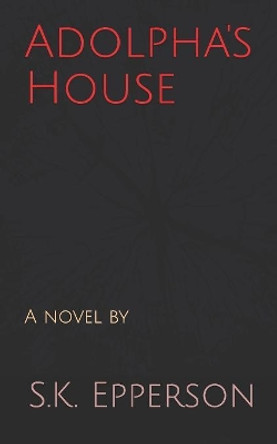 Adolpha's House by S K Epperson 9781081710637