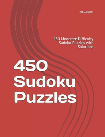 450 Sudoku Puzzles: 450 Moderate Difficulty Sudoku Puzzles with Solutions by Art Switches 9781082715839