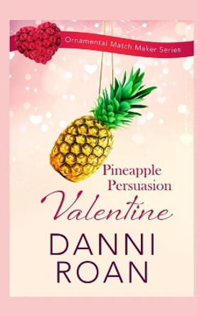 Pineapple Persuasion Valentine by Danni Roan 9781082779831