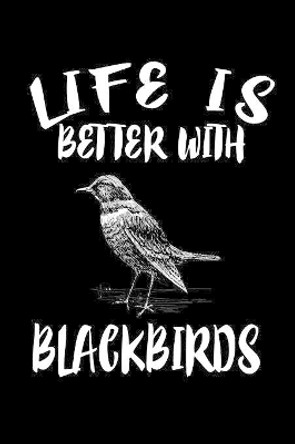 Life Is Better With Blackbirds: Animal Nature Collection by Marko Marcus 9781085942010