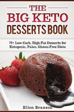 The Big Keto Desserts Book: 75+ Low-Carb, High-Fat Desserts for Ketogenic, Paleo, Gluten-Free Diets by Ellen Branson 9781086183184