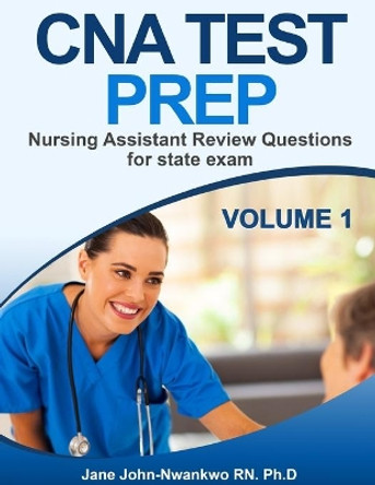 CNA Test Prep: Nurse Assistant Review Questions for State Exam by Ph D Jane John-Nwankwo Rn 9781086883534