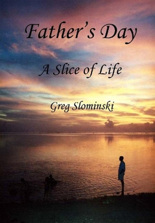 Father's Day: A Slice of Life by Greg Slominski 9781087852997