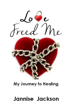 Love Freed Me: My Journey to Healing by Jannise E Jackson 9781086230543