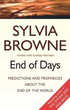 End Of Days: Predictions and prophecies about the end of the world by Sylvia Browne