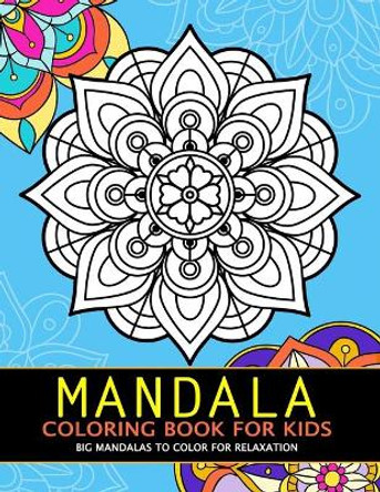 Mandala Coloring Book for Kids: Big Mandalas to Color for Relaxation by Rocket Publishing 9781086563832