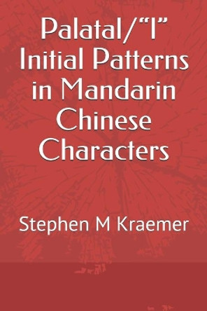 Palatal/&quot;l&quot; Initial Patterns in Mandarin Chinese Characters by Stephen M Kraemer 9781086845587