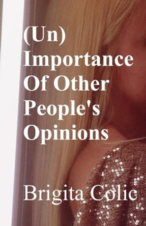 (Un)Importance Of Other People's Opinions by Brigita Colic 9781086952841