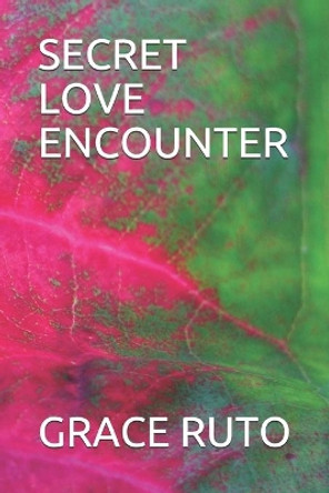 Secret Love Encounter by Grace Ruto 9781087009810