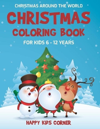 Christmas Coloring Book For Kids 6 to 12 Years: Christmas Around the World, Coloring Book for School-Age Children, Best Holiday Gift For Little Boys and Girls by Paul Nonato 9781087179490