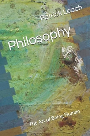 Philosophy: The Art of Being Human by Patrick J Leach 9781087271873