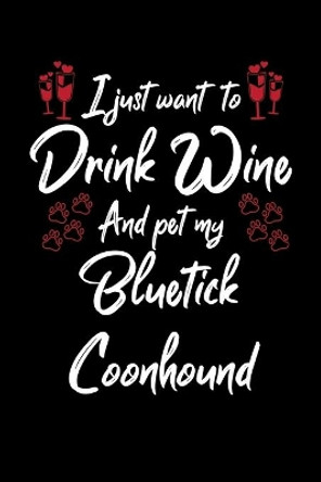 I Just Wanna Drink Wine And Pet My Bluetick Coonhound by Hopeful Designs 9781087436890