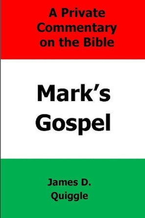 A Private Commentary on the Bible: Mark's Gospel by James D Quiggle 9781087456874