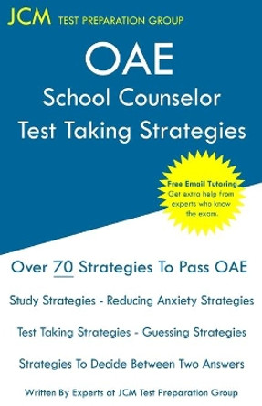 OAE School Counselor Test Taking Strategies: OAE School Counselor 040 Prep Book - Free Online Tutoring - New 2020 Edition - The latest strategies to pass your exam. by Jcm Test Preparation Group 9781087848006