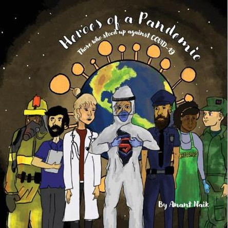 Heroes of a Pandemic: Those Who Stood Up Against COVID-19 by Anant Naik 9781087854731